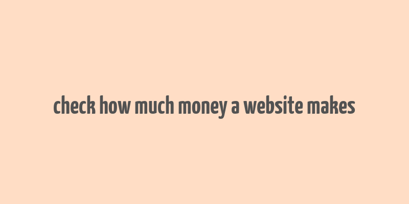 check how much money a website makes