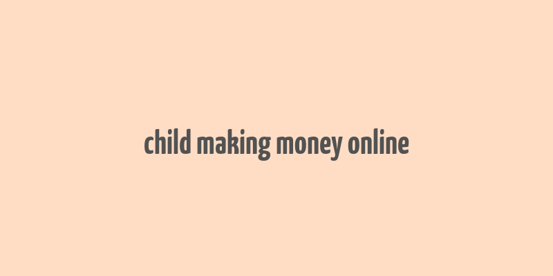 child making money online