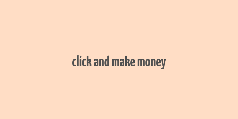 click and make money