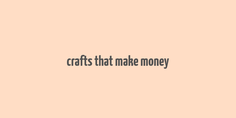 crafts that make money