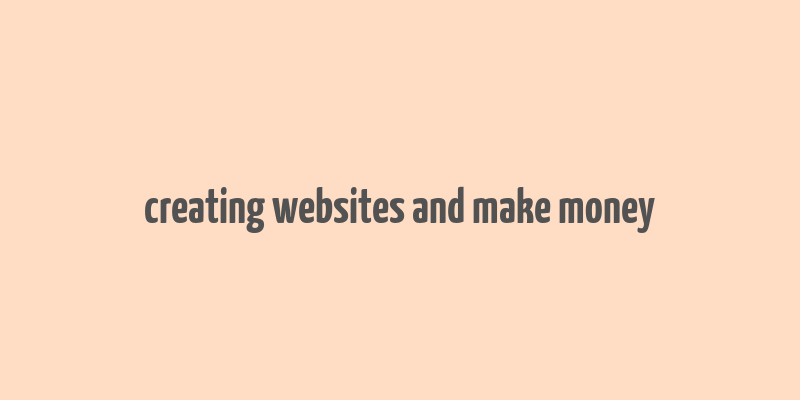 creating websites and make money