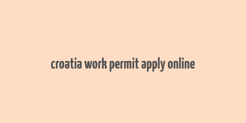 croatia work permit apply online