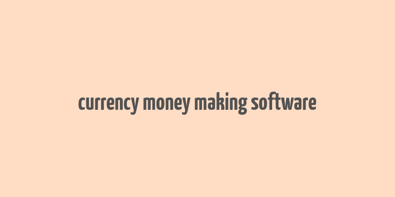 currency money making software