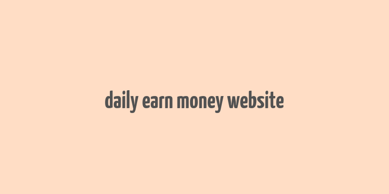 daily earn money website