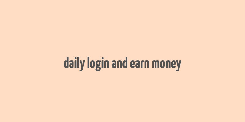 daily login and earn money