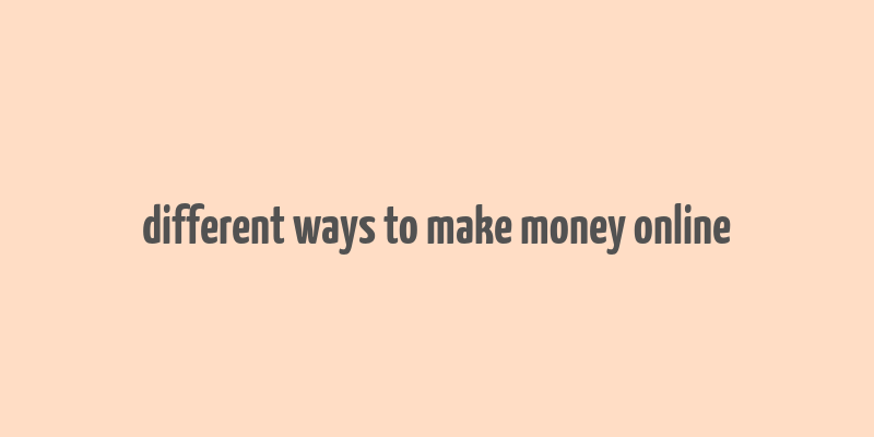 different ways to make money online