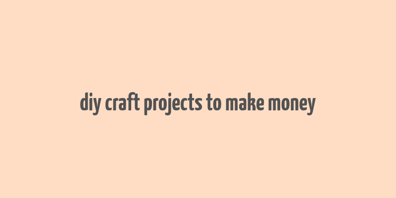 diy craft projects to make money