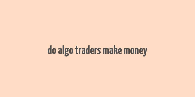 do algo traders make money