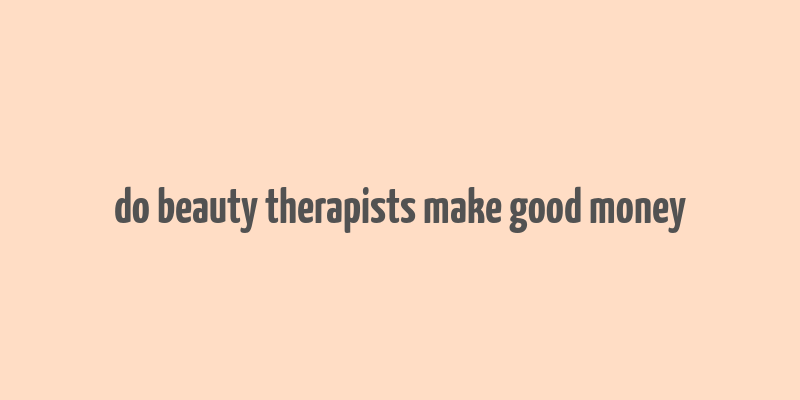 do beauty therapists make good money