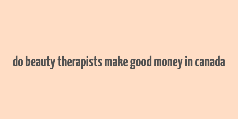 do beauty therapists make good money in canada