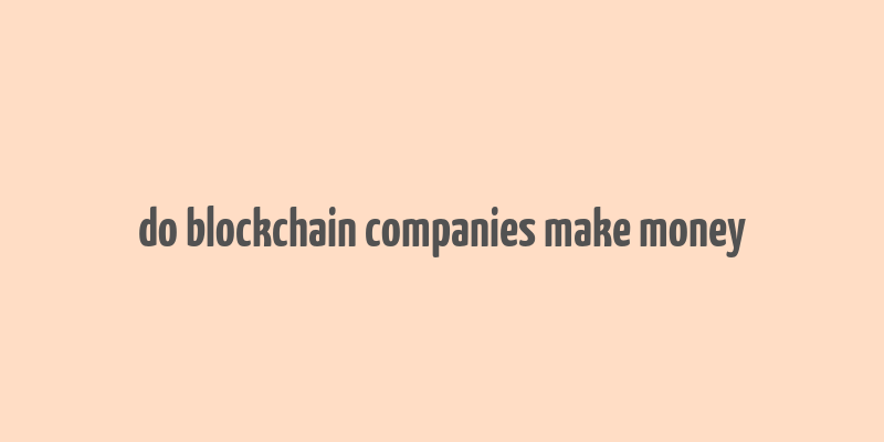 do blockchain companies make money