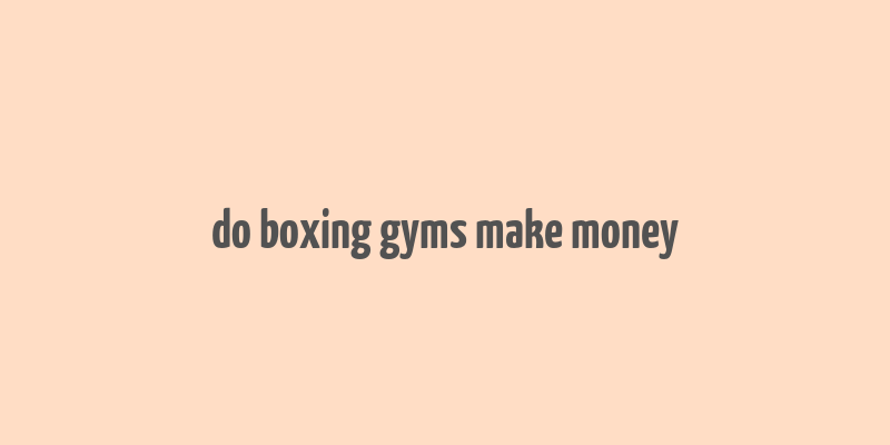 do boxing gyms make money