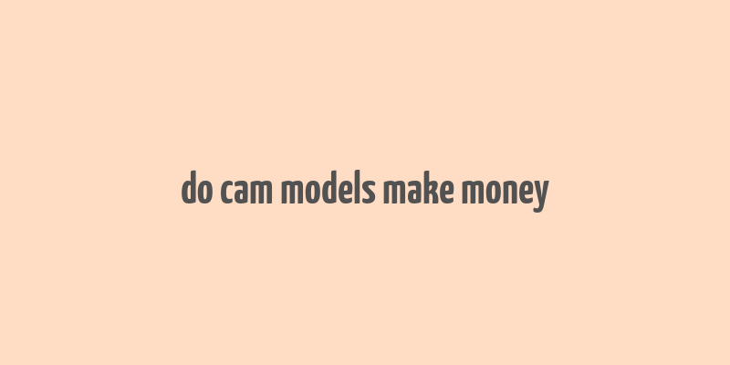 do cam models make money