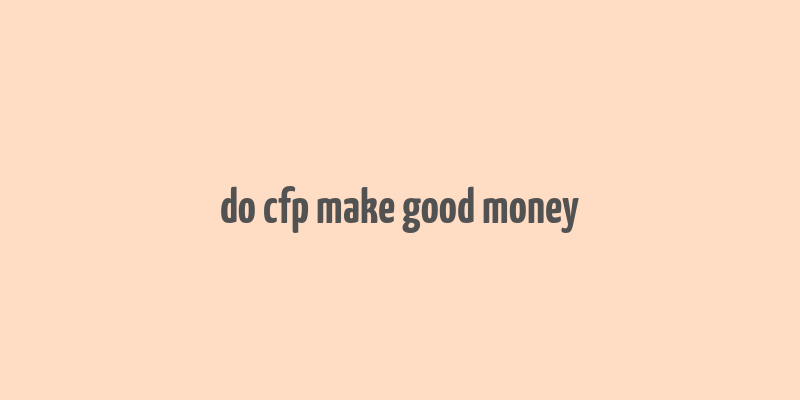 do cfp make good money