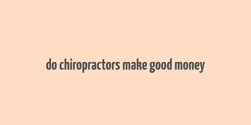 do chiropractors make good money