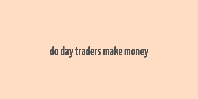 do day traders make money