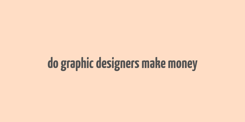 do graphic designers make money