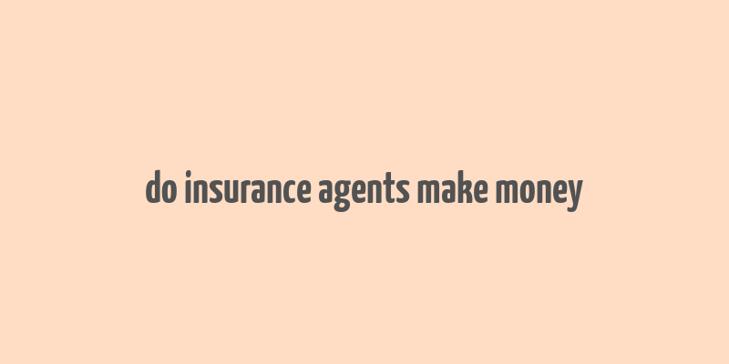 do insurance agents make money