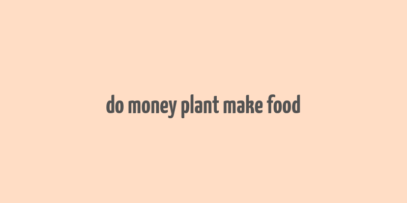 do money plant make food