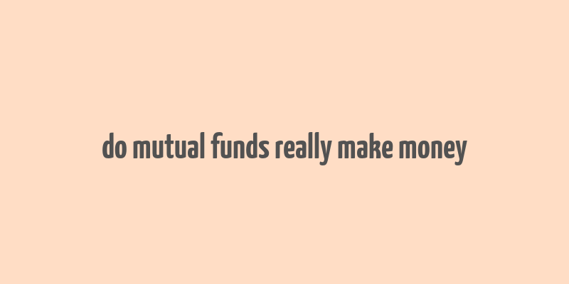 do mutual funds really make money