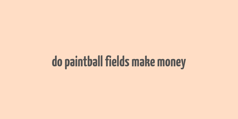 do paintball fields make money