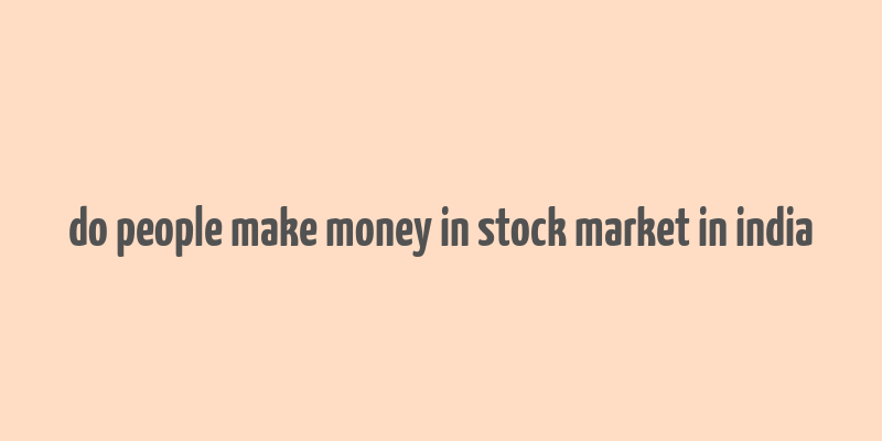 do people make money in stock market in india