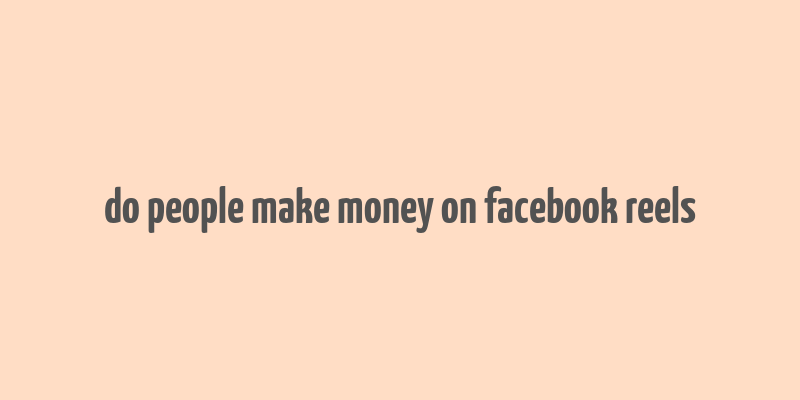 do people make money on facebook reels