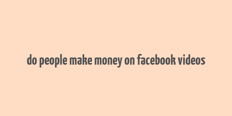 do people make money on facebook videos