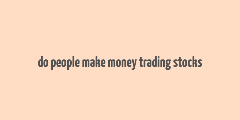 do people make money trading stocks