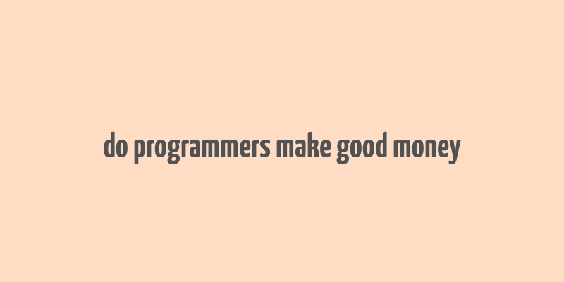 do programmers make good money