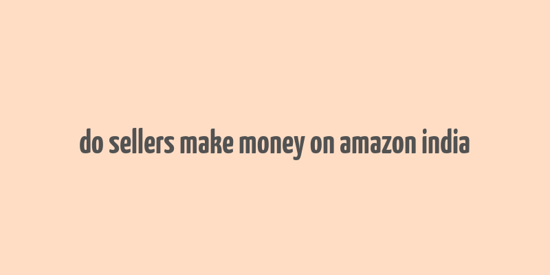 do sellers make money on amazon india