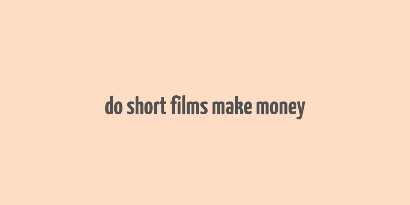 do short films make money