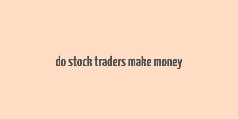 do stock traders make money