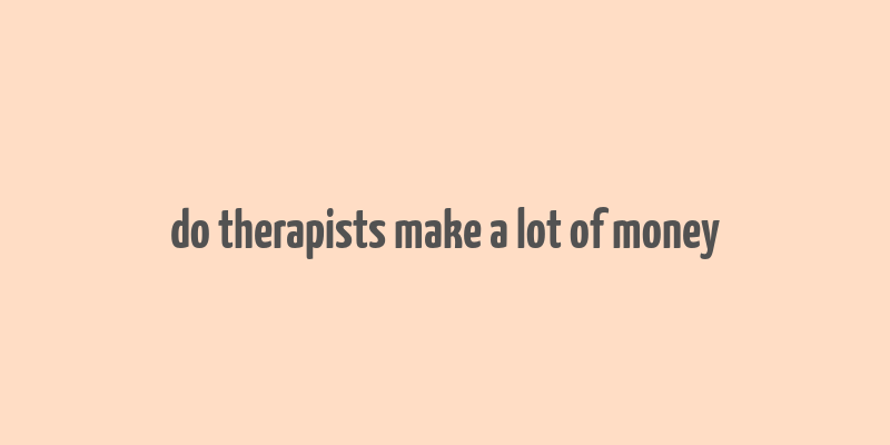 do therapists make a lot of money