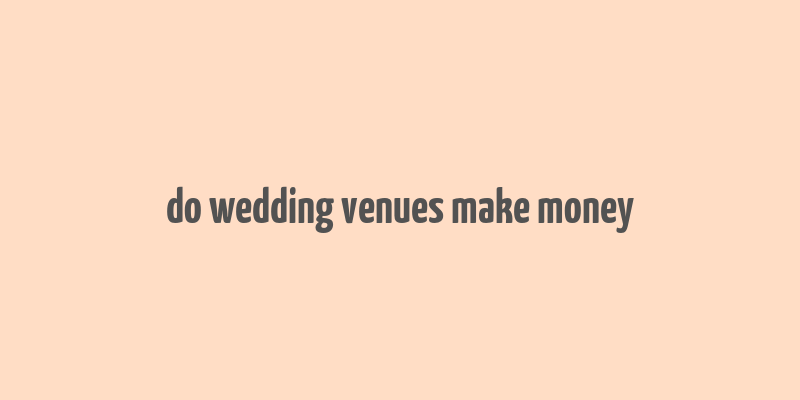 do wedding venues make money