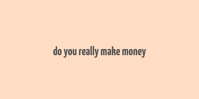 do you really make money