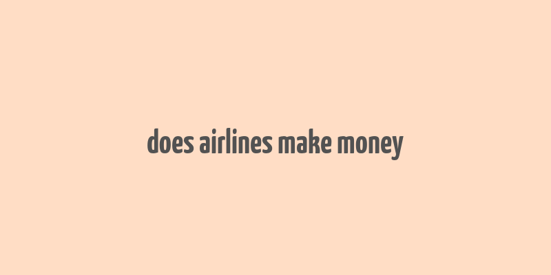 does airlines make money