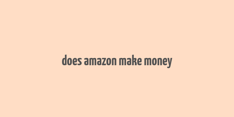 does amazon make money