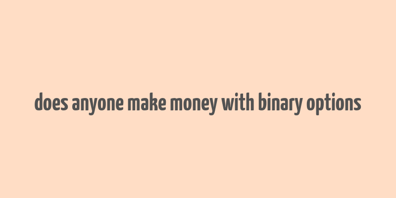 does anyone make money with binary options