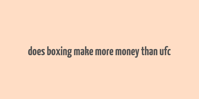 does boxing make more money than ufc