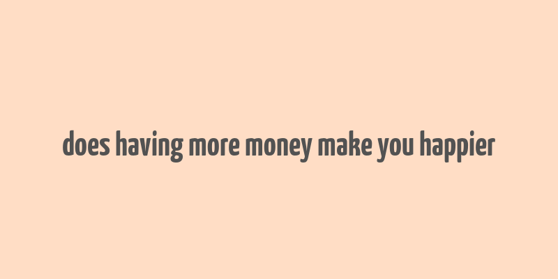 does having more money make you happier