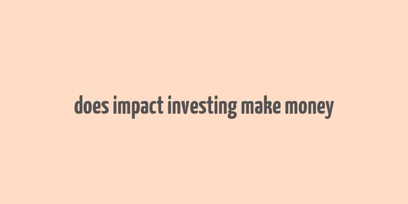 does impact investing make money