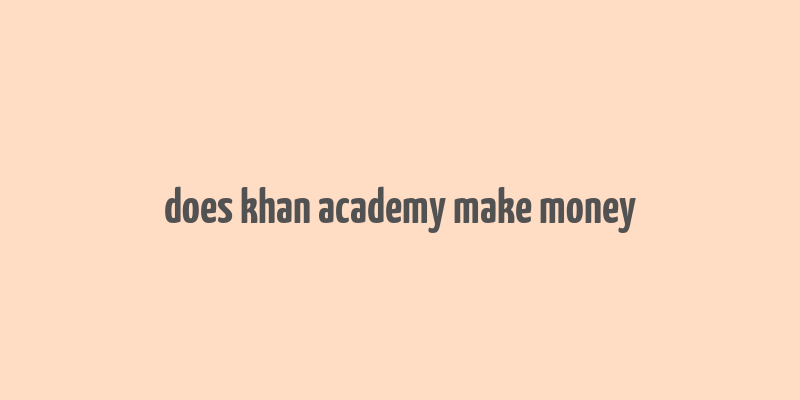 does khan academy make money