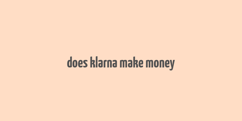 does klarna make money