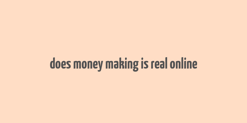 does money making is real online