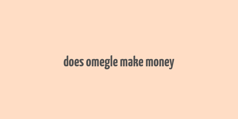 does omegle make money