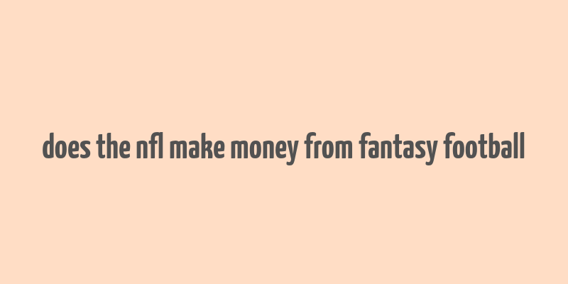 does the nfl make money from fantasy football