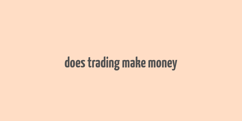 does trading make money