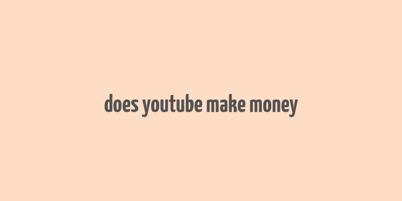 does youtube make money