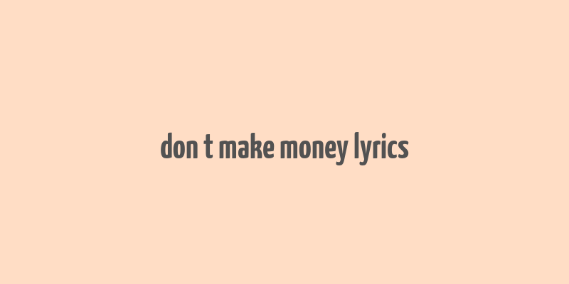 don t make money lyrics